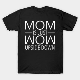 Mom Is Just Wow Upside Down T-Shirt